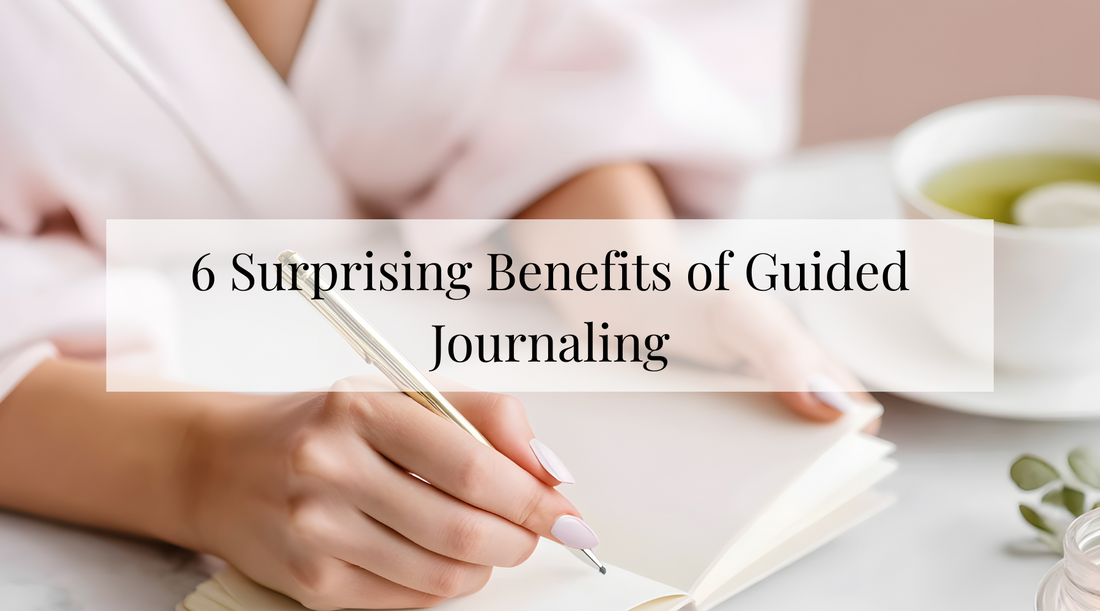 6 Surprising Benefits of Guided Journaling You Haven't Considered
